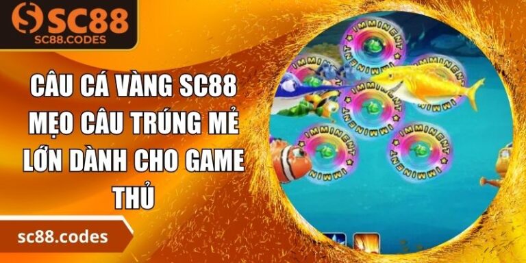 Câu Cá Vàng SC88 – Mẹo Câu Trúng Mẻ Lớn Dành Cho Game Thủ 2 Câu cá vàng SC88