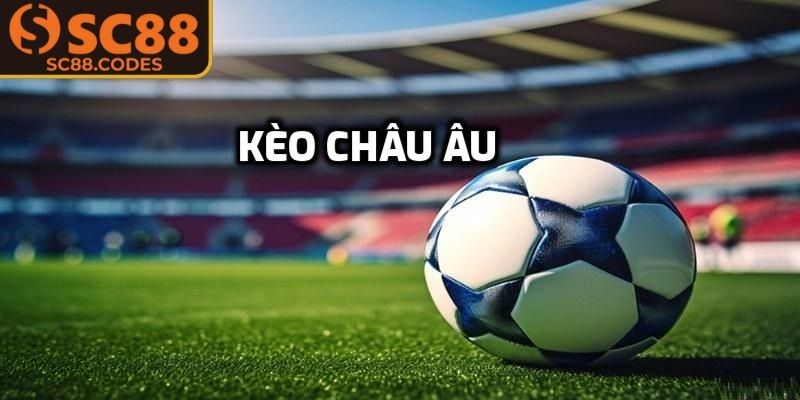 Tóm lược thông tin về kèo châu Âu SC88