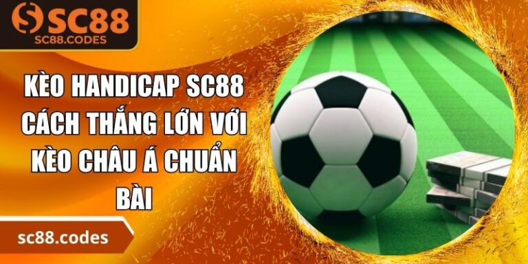Kèo Handicap SC88 - Cách Thắng Lớn Với Kèo Châu Á Chuẩn Bài 1 Kèo handicap SC88