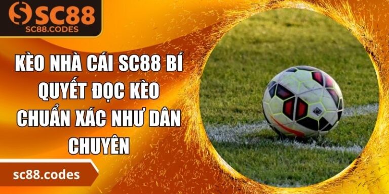 Kèo Nhà Cái SC88 - Bí Quyết Đọc Kèo Chuẩn Xác Như Dân Chuyên 5 Kèo nhà cái SC88