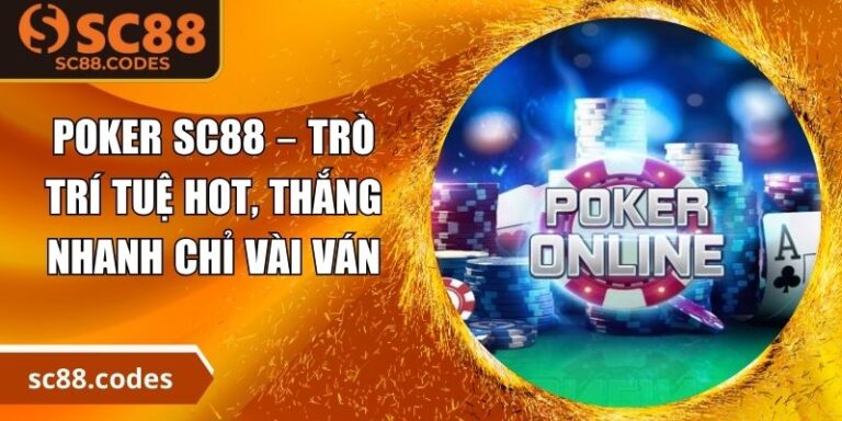 Poker SC88 – Trò Trí Tuệ Hot, Thắng Nhanh Chỉ Vài Ván 9 Poker SC88