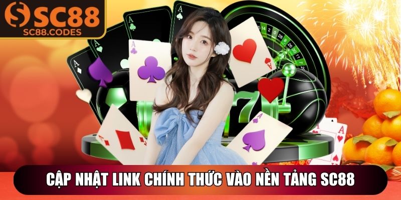Cập nhật link chính thức vào nền tảng SC88