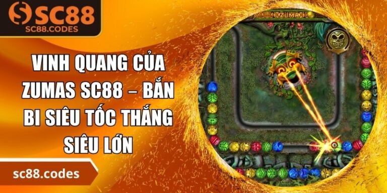Vinh Quang Của Zumas SC88 – Bắn Bi Siêu Tốc Thắng Siêu Lớn 4 Vinh Quang Của Zumas SC88