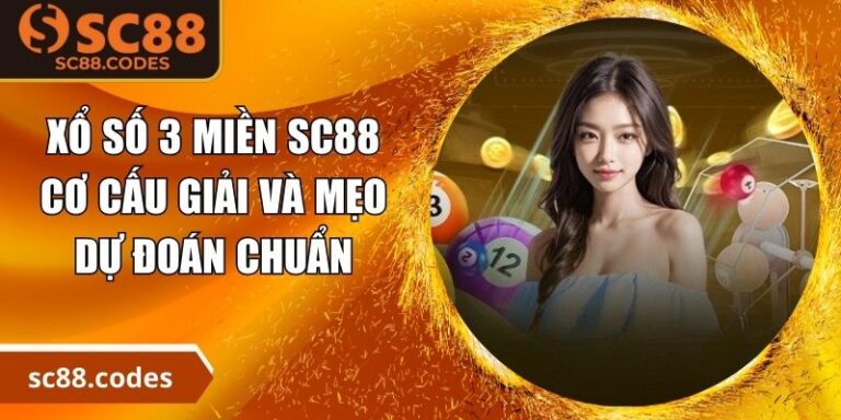 Xổ Số 3 Miền SC88 - Cơ Cấu Giải Và Mẹo Dự Đoán Chuẩn 3 Xổ số 3 miền SC88
